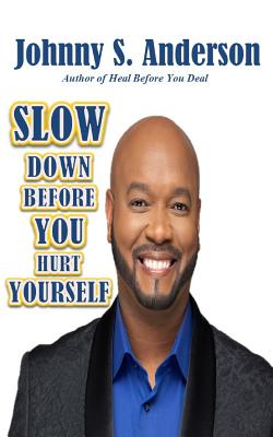 Slow Down Before You Hurt Yourself - Johnny S. Anderson