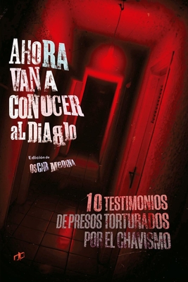 Coperta cărții 'Ahora van a conocer al diablo: 10 testimonios de presos torturados por el chavismo - Alfredo Romero'