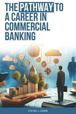 The Pathway To A Career In Commercial Banking - Steven J. Crane