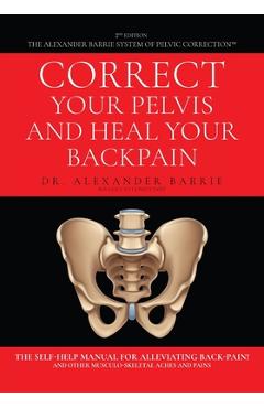 Coperta cărții 'Correct Your Pelvis and Heal Your Back-pain: The Self-Help Manual for Alleviating Back-Pain and Other Musculo-Skeletal'
