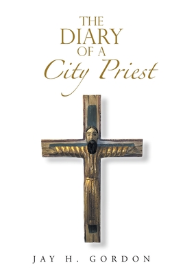 The Diary of a City Priest - Jay H. Gordon