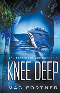Coperta cărții 'Knee Deep: Cam Derringer Series Book 1 - Mac Fortner'