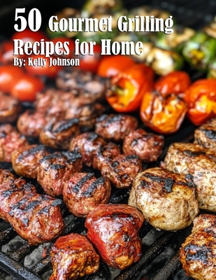 Coperta cărții '50 Gourmet Grilling Recipes for Summer - Kelly Johnson'