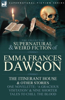 Coperta cărții 'The Collected Supernatural and Weird Fiction of Emma Frances Dawson: The Itinerant House and Other Stories-One'
