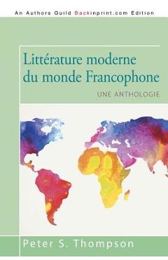 Coperta cărții 'Littérature moderne du monde Francophone: Une anthologie - Peter S. Thompson'