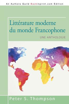 Coperta cărții 'Littérature moderne du monde Francophone: Une anthologie - Peter S. Thompson'