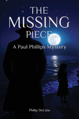 The Missing Piece: A Paul Phillips Mystery - Philip Delizio