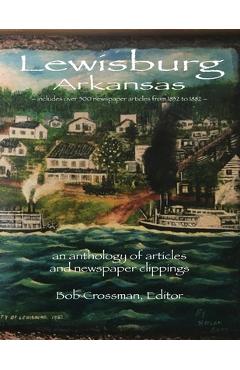Coperta cărții 'Lewisburg, Arkansas: an anthology of articles and newspaper clippings - Bob O. Crossman'