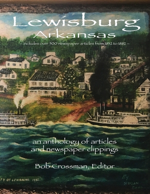 Coperta cărții 'Lewisburg, Arkansas: an anthology of articles and newspaper clippings - Bob O. Crossman'