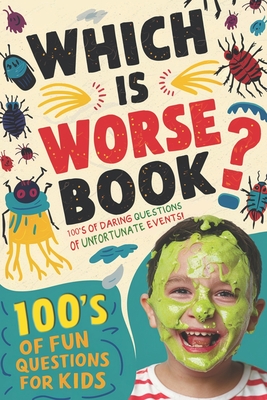 Which Is Worse Book: 100's Of Fun Questions For Kids - J. Pepper