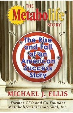 Coperta cărții 'The Metabolife Story: The Rise and Fall of an American Success Story - Michael J. Ellis'