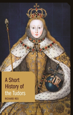 Coperta cărții 'A Short History of the Tudors - Richard Rex'