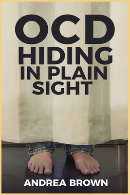 Ocd: Hiding in Plain Sight - Andrea Brown