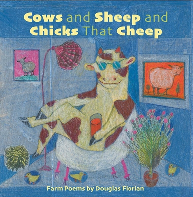 Cows and Sheep and Chicks That Cheep: Farm Poems - Douglas Florian