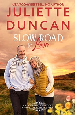 Slow Road to Love: A Mature-Age Christian Romance - Juliette Duncan