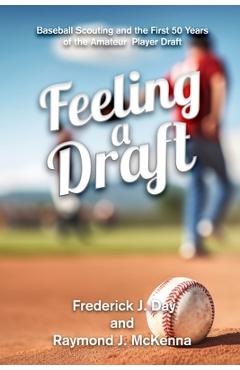Feeling A Draft: Baseball Scouting and the First 50 Years of the Amateur Player Draft -
