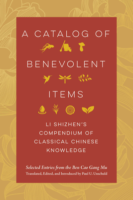 A Catalog of Benevolent Items: Li Shizhen's Compendium of Classical Chinese Knowledge - Li Shizhen