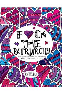 Coperta cărții 'F*ck the Patriarchy: A totally inappropriate self-affirming adult coloring book - Jen Meyers'