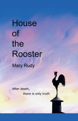 House of the Rooster - Mary Rudy
