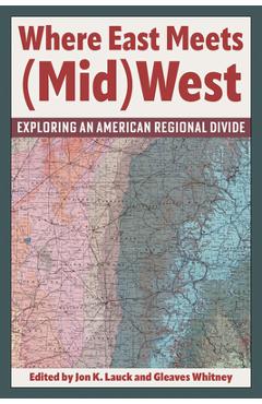 Coperta cărții 'Where East Meets (Mid)West: Exploring an American Regional Divide - Jon K. Lauck'