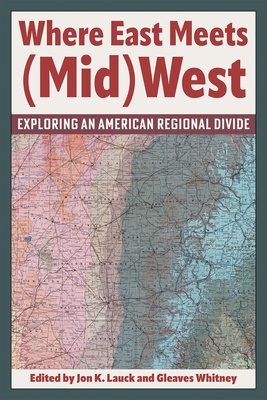 Where East Meets (Mid)West: Exploring an American Regional Divide - Jon K. Lauck