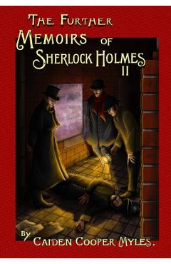 Coperta cărții 'The Further Memoirs of Sherlock Holmes - II - Caiden Cooper Myles'