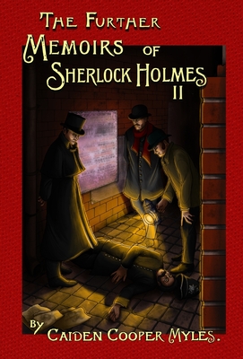 The Further Memoirs of Sherlock Holmes - II - Caiden Cooper Myles