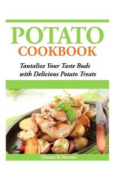 Coperta cărții 'Potato Cookbook: Tantalize Your Taste Buds with Delicious Potato Treats - Donna K. Stevens'