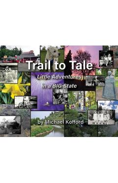 Coperta cărții 'Trail to Tale: Little Adventures In A BIG State - Michael B. Kofford'