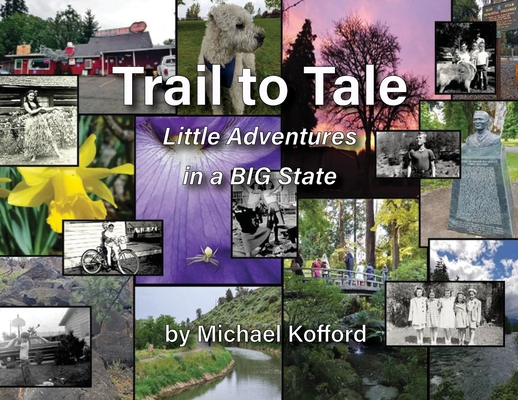 Coperta cărții 'Trail to Tale: Little Adventures In A BIG State - Michael B. Kofford'