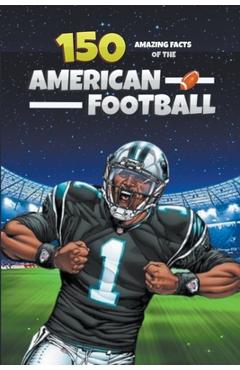 Poza produsului 150 Amazing Facts of the American Football - Michael Ellis