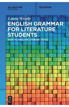 Coperta cărții 'English Grammar for Literature Students: How to Analyse Literary Texts - Laura Wright'