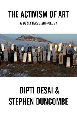 The Activism of Art: A Decentered Anthology - Stephen Duncombe