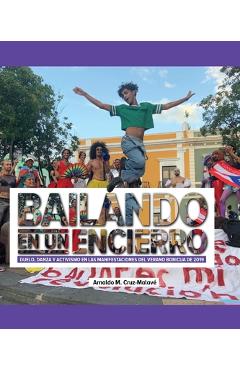 Coperta cărții 'Bailando en un encierro: Duelo, danza y activismo en las manifestaciones del Verano Boricua de 2019 - Arnaldo M.'