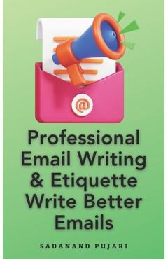 Coperta cărții 'Professional Email Writing & Etiquette Write Better Emails - Sadanand Pujari'