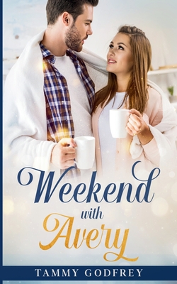 Coperta cărții 'Weekend With Avery - Avery Trilogy Book One - Tammy Godfrey'