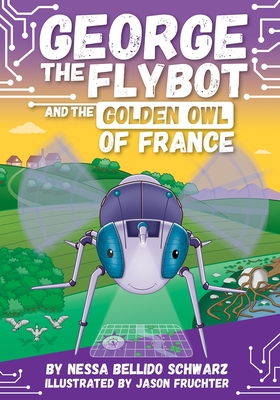 George the Flybot and the Golden Owl of France - Jason Fruchter