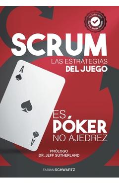 Coperta cărții 'Scrum Las Estrategias del Juego: Es Póker, No Ajedrez - Fabian Schwartz'