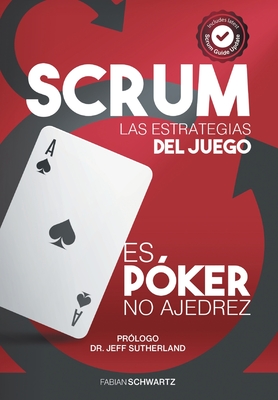 Coperta cărții 'Scrum Las Estrategias del Juego: Es Póker, No Ajedrez - Fabian Schwartz'