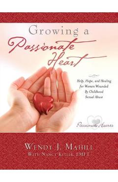Coperta cărții 'Growing a Passionate Heart - Wendy J. Mahill'