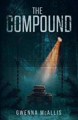 The Compound: Book One of The Compound Duology - Gwenna Mcallis