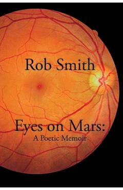 Poza produsului Eyes on Mars: A Poetic Memoir - Rob Smith