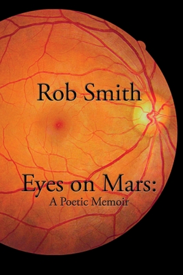 Eyes on Mars: A Poetic Memoir - Rob Smith