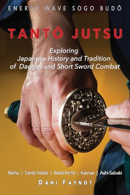 Coperta cărții 'TantŌ Jutsu: Exploring Japanese History and Tradition of Dagger and Short Sword Combat: Reiho, Tantō-Tebiki,'