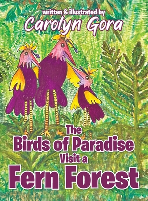The Birds of Paradise Visit a Fern Forest - Carolyn Gora
