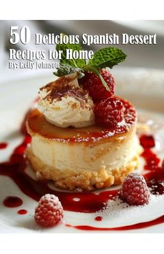 Coperta cărții '50 Delicious Spanish Dessert Recipes for Home - Kelly Johnson'