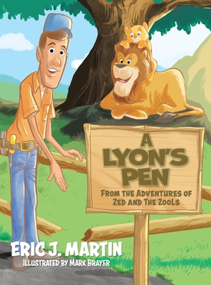A Lyon's Pen: From the Adventures of Zed and the ZooLs - Eric J. Martin