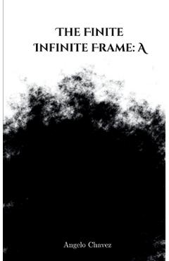 Coperta cărții 'The Finite Infinite Frame: A - Angelo Chavez'