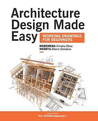 Coperta cărții 'Architecture Design Made Easy: Working Drawings for Beginners - Emeka Ebuz Mgbemena'