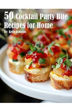Coperta cărții '50 Cocktail Party Bite Recipes for Home - Kelly Johnson'